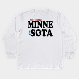 There's Nothing MINNE About SOTA Kids Long Sleeve T-Shirt